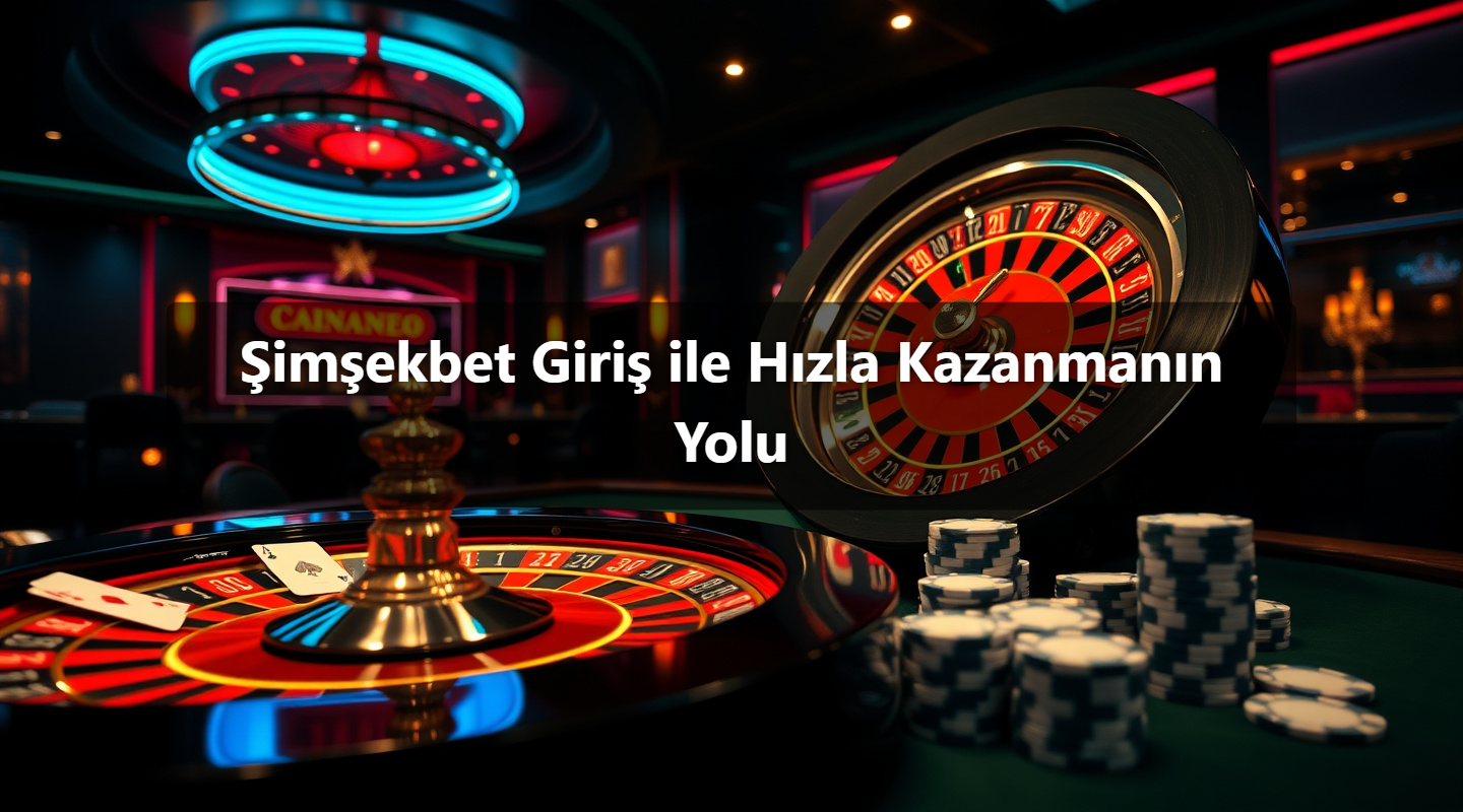 Şimşekbet Giriş ile Hızla Kazanmanın Yolu